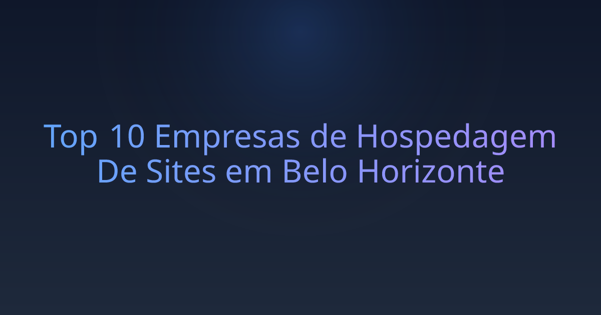 Top 10 Empresas de Hospedagem De Sites em Belo Horizonte