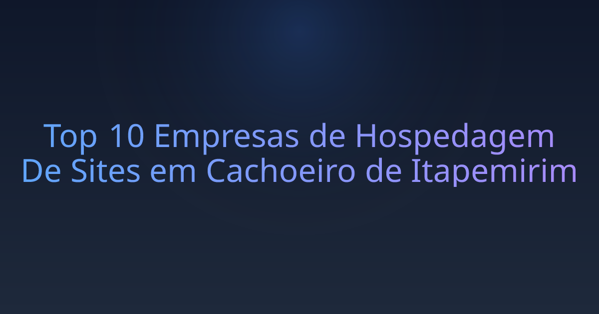 Top 10 Empresas de Hospedagem De Sites em Cachoeiro de Itapemirim