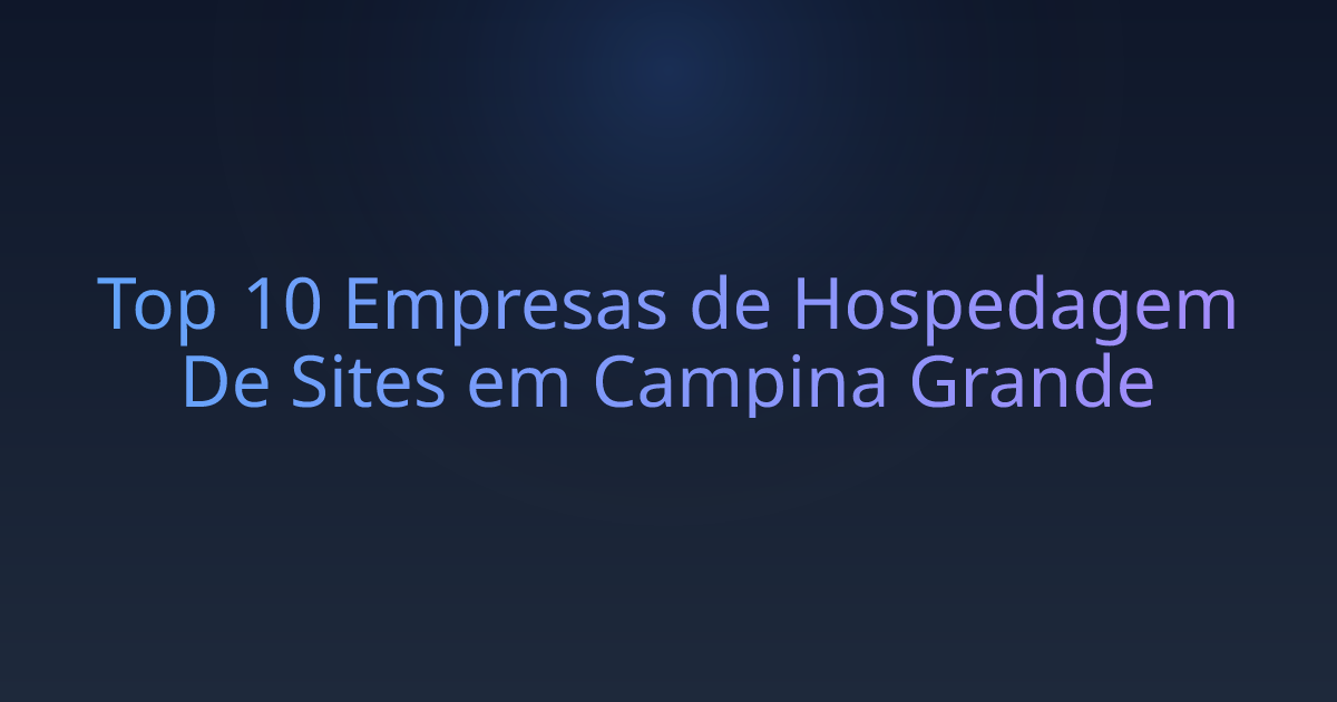 Top 10 Empresas de Hospedagem De Sites em Campina Grande