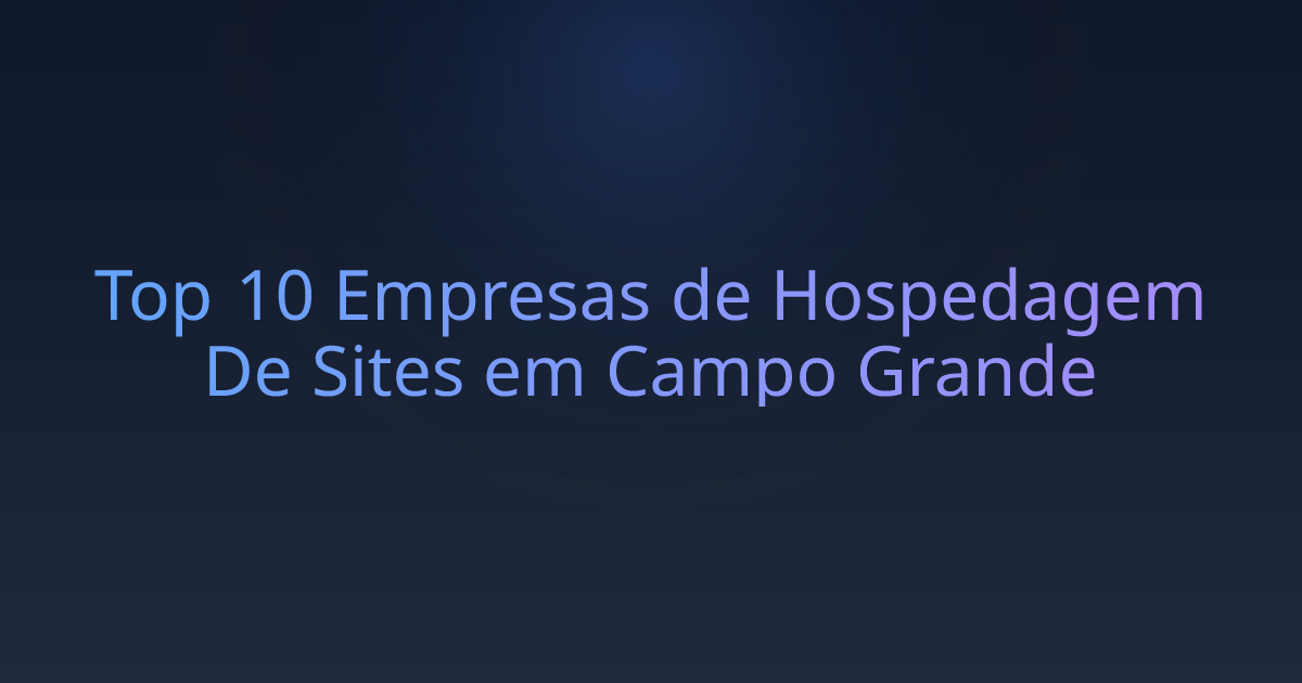 Top 10 Empresas de Hospedagem De Sites em Campo Grande