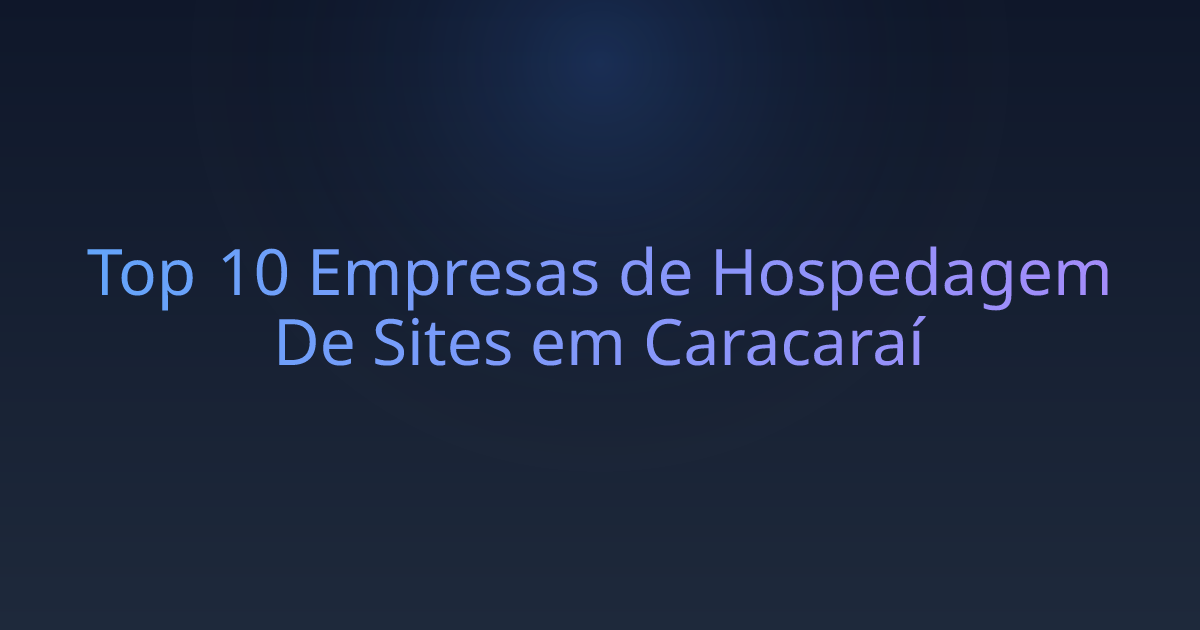 Top 10 Empresas de Hospedagem De Sites em Caracaraí