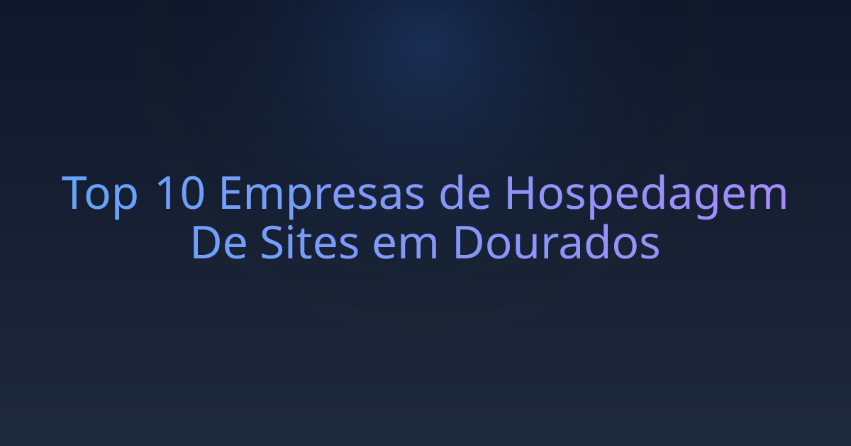 Top 10 Empresas de Hospedagem De Sites em Dourados