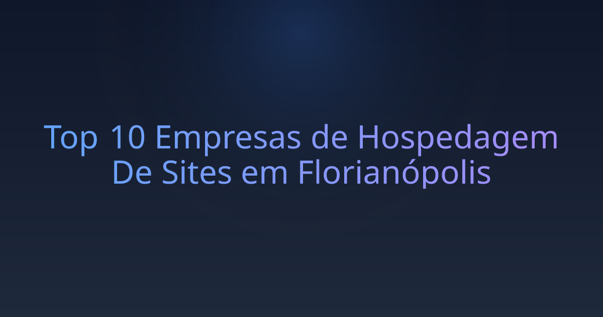 Top 10 Empresas de Hospedagem De Sites em Florianópolis