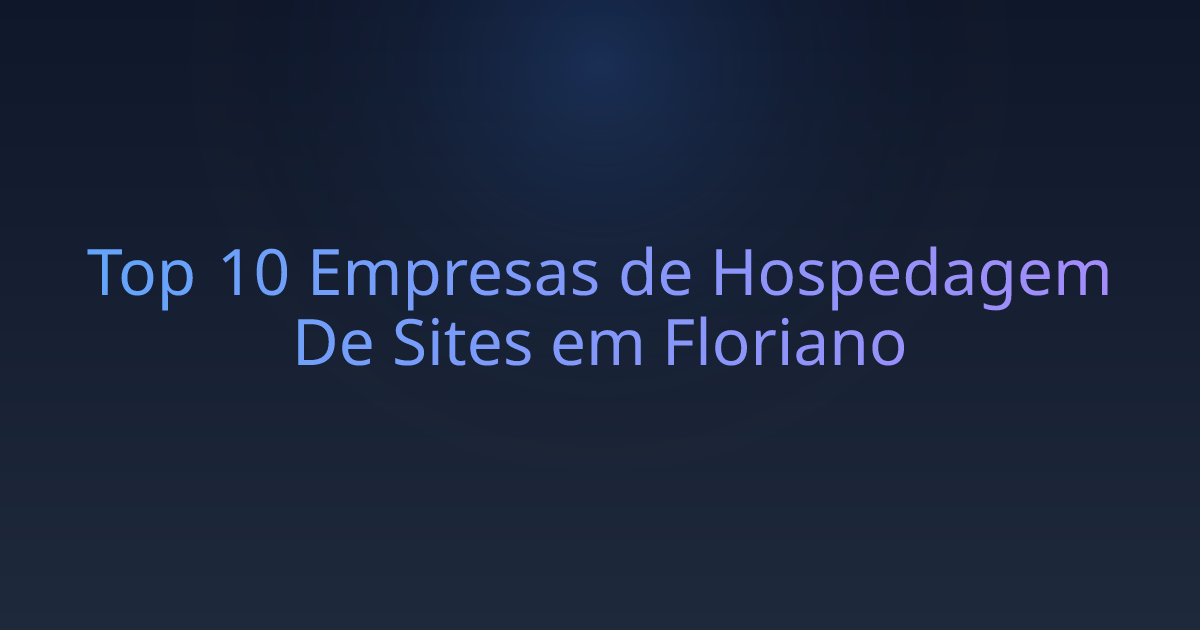 Top 10 Empresas de Hospedagem De Sites em Floriano