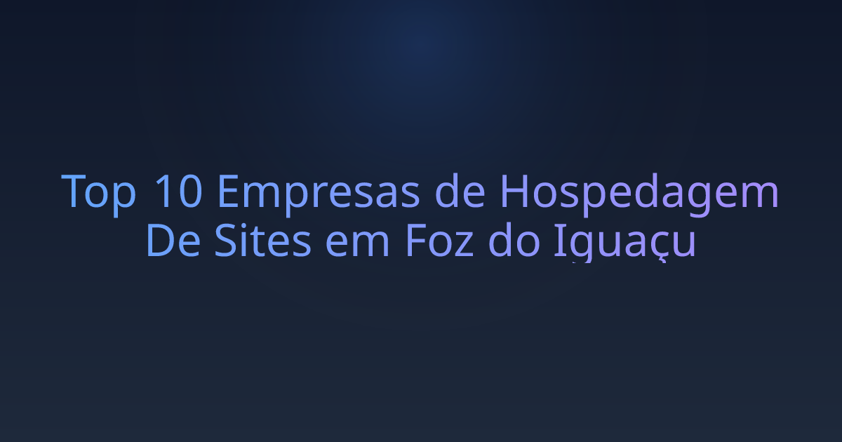 Top 10 Empresas de Hospedagem De Sites em Foz do Iguaçu