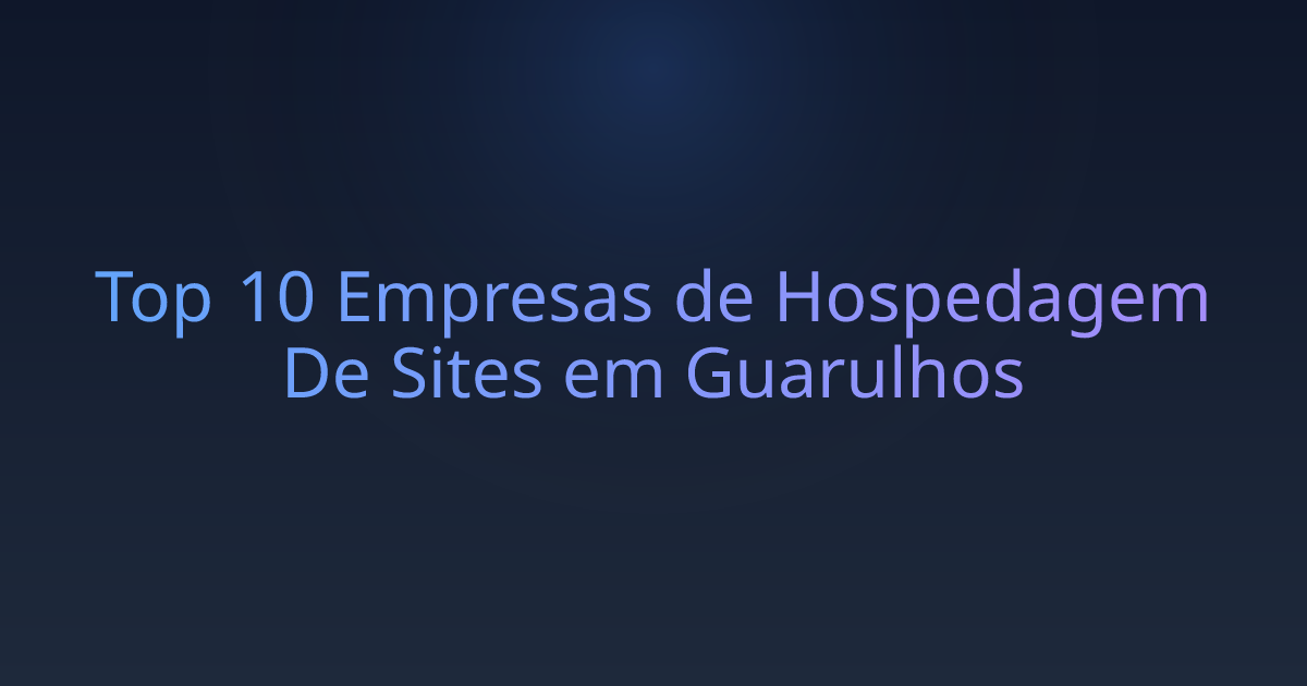 Top 10 Empresas de Hospedagem De Sites em Guarulhos