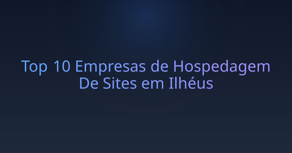 Top 10 Empresas de Hospedagem De Sites em Ilhéus