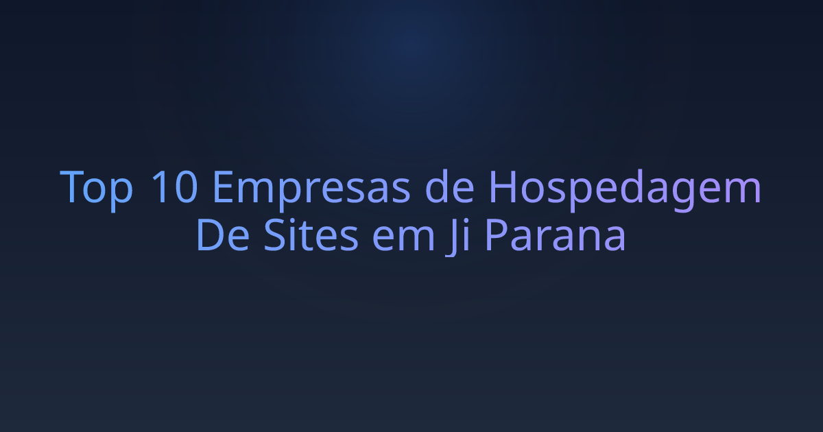 Top 10 Empresas de Hospedagem De Sites em Ji Parana