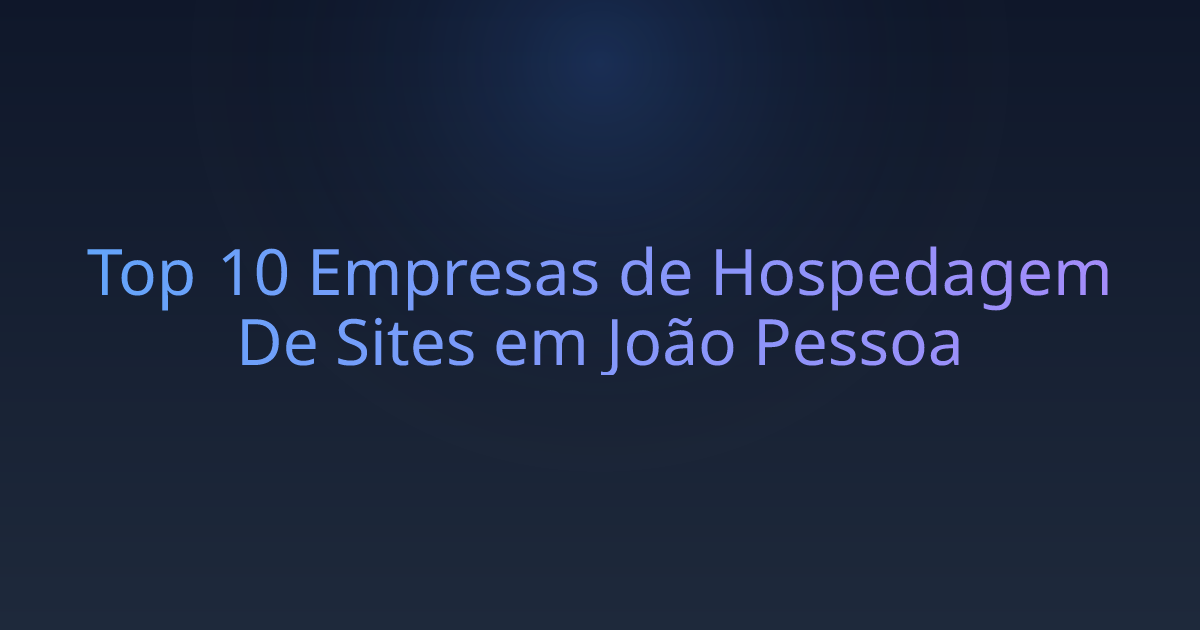 Top 10 Empresas de Hospedagem De Sites em João Pessoa