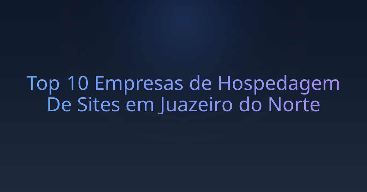 Top 10 Empresas de Hospedagem De Sites em Juazeiro do Norte