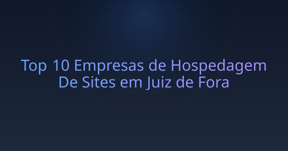 Top 10 Empresas de Hospedagem De Sites em Juiz de Fora