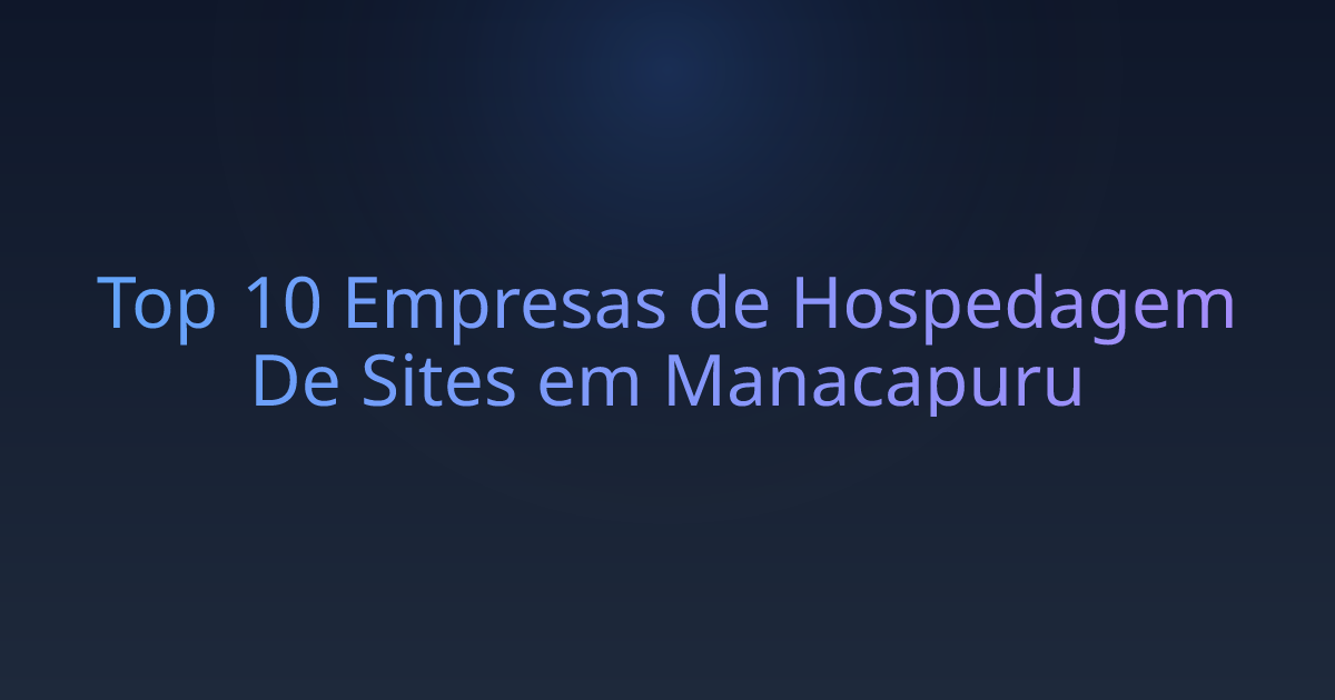 Top 10 Empresas de Hospedagem De Sites em Manacapuru