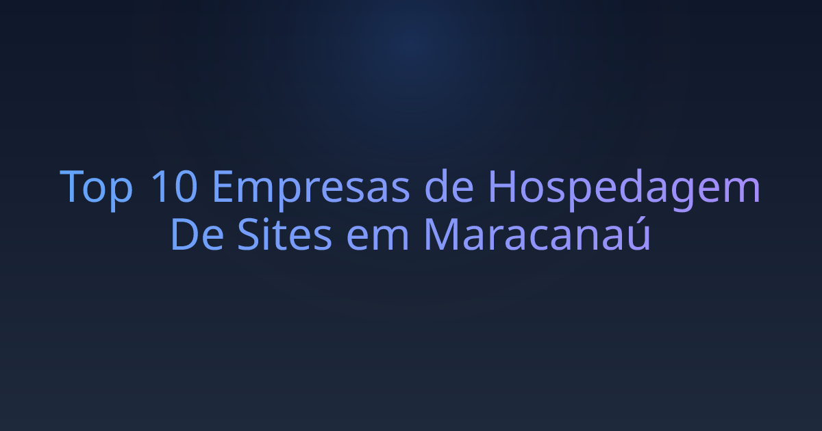 Top 10 Empresas de Hospedagem De Sites em Maracanaú