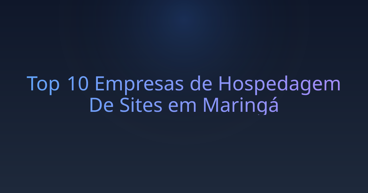 Top 10 Empresas de Hospedagem De Sites em Maringá