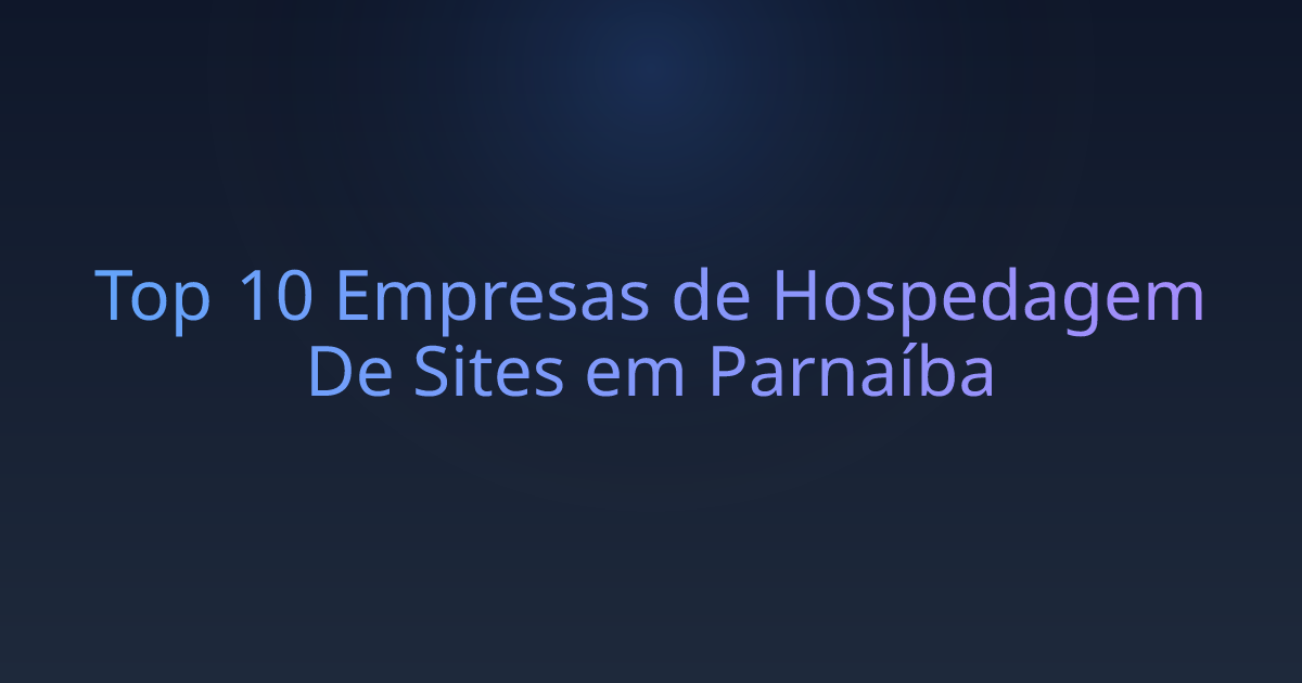 Top 10 Empresas de Hospedagem De Sites em Parnaíba