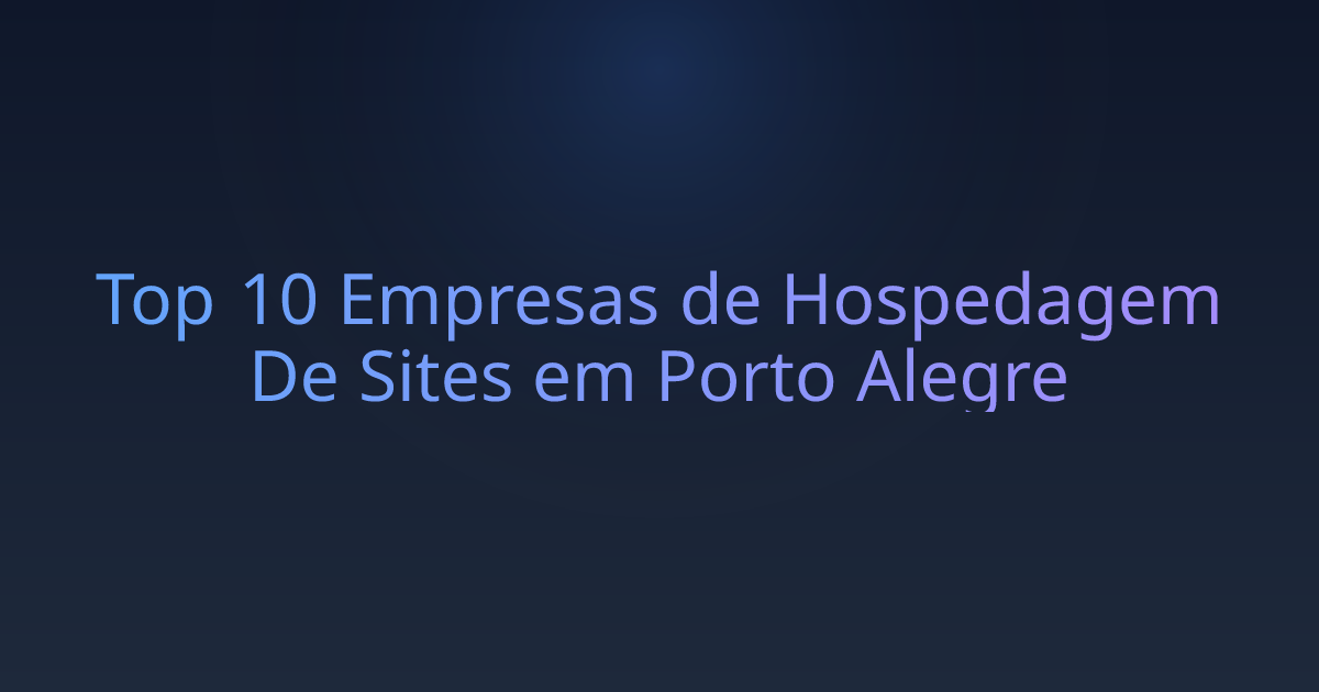 Top 10 Empresas de Hospedagem De Sites em Porto Alegre