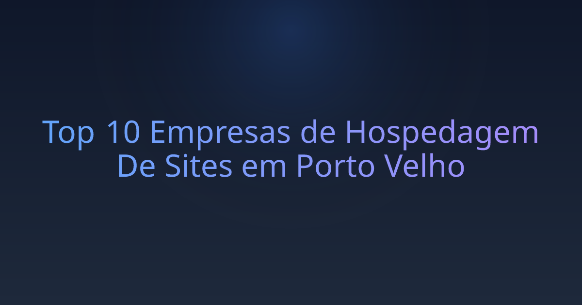 Top 10 Empresas de Hospedagem De Sites em Porto Velho