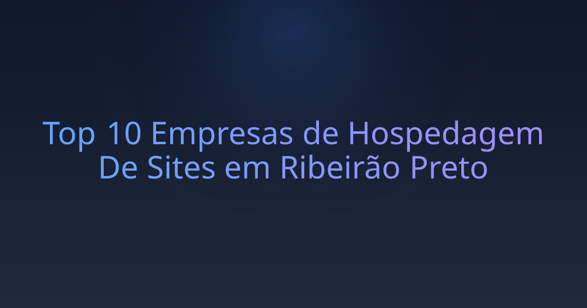 Top 10 Empresas de Hospedagem De Sites em Ribeirão Preto