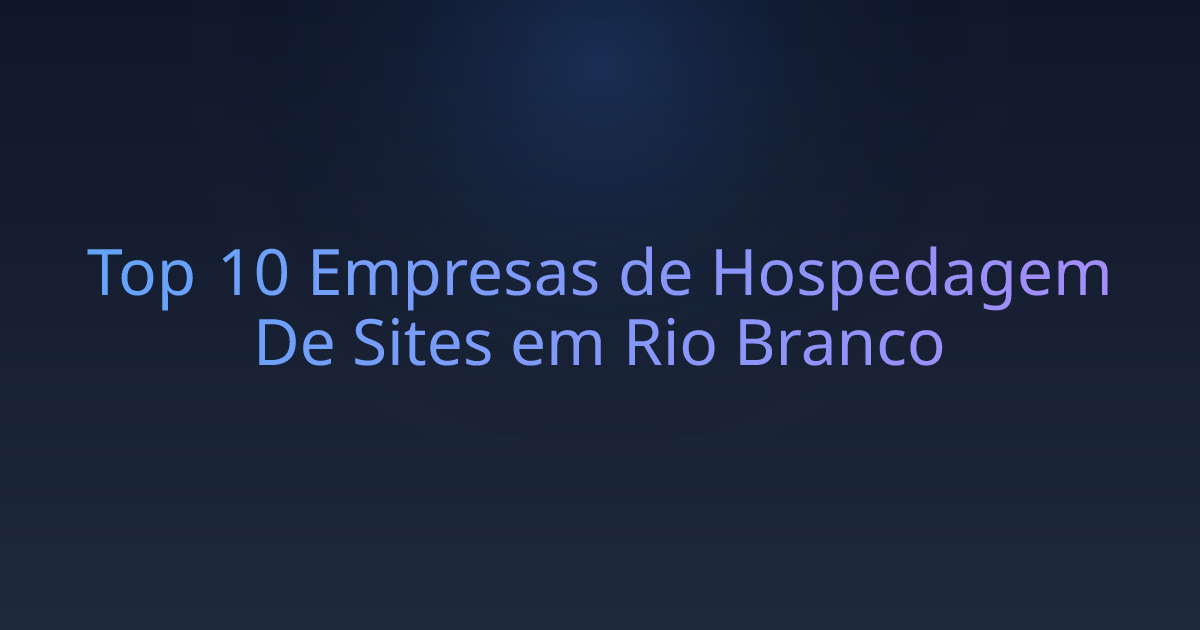 Top 10 Empresas de Hospedagem De Sites em Rio Branco