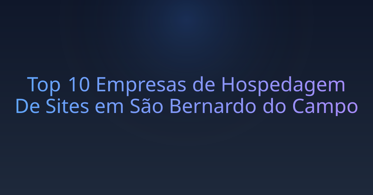 Top 10 Empresas de Hospedagem De Sites em São Bernardo do Campo