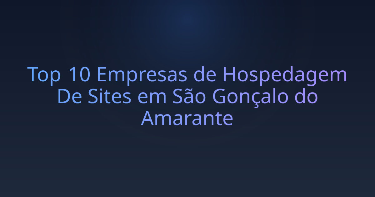 Top 10 Empresas de Hospedagem De Sites em São Gonçalo do Amarante