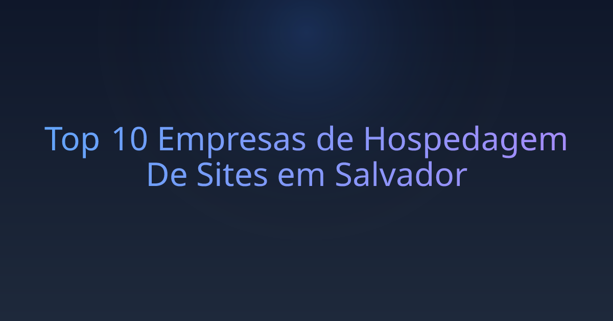 Top 10 Empresas de Hospedagem De Sites em Salvador