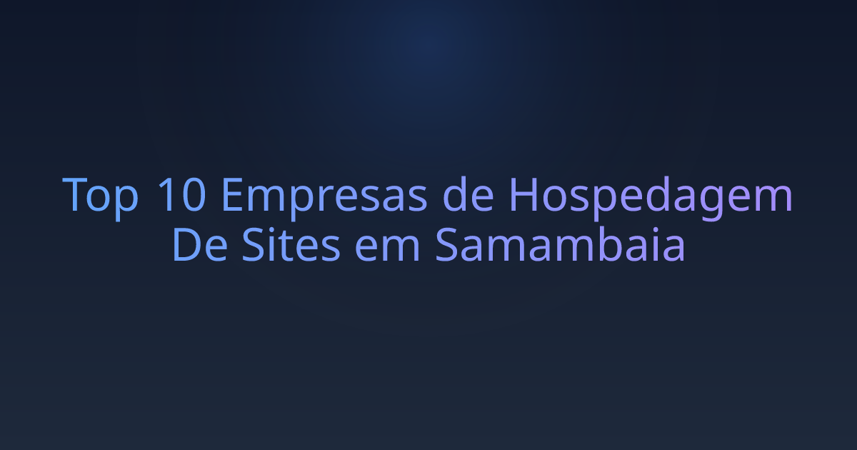 Top 10 Empresas de Hospedagem De Sites em Samambaia
