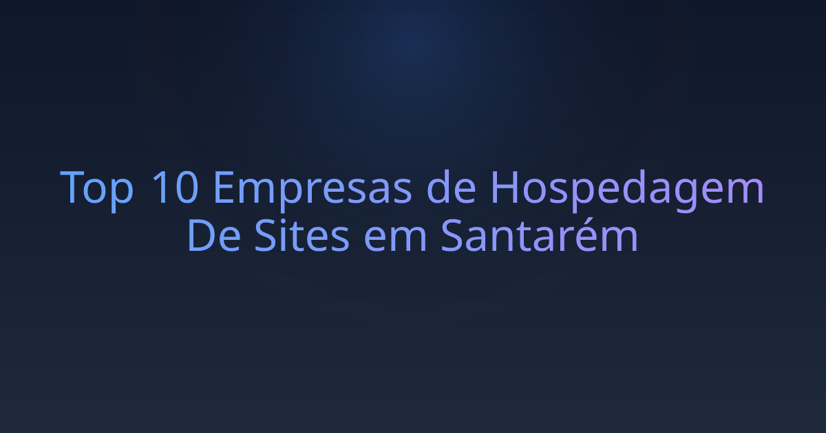 Top 10 Empresas de Hospedagem De Sites em Santarém
