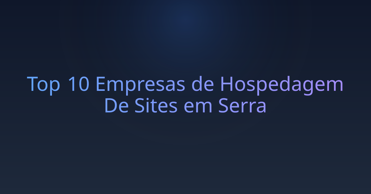 Top 10 Empresas de Hospedagem De Sites em Serra
