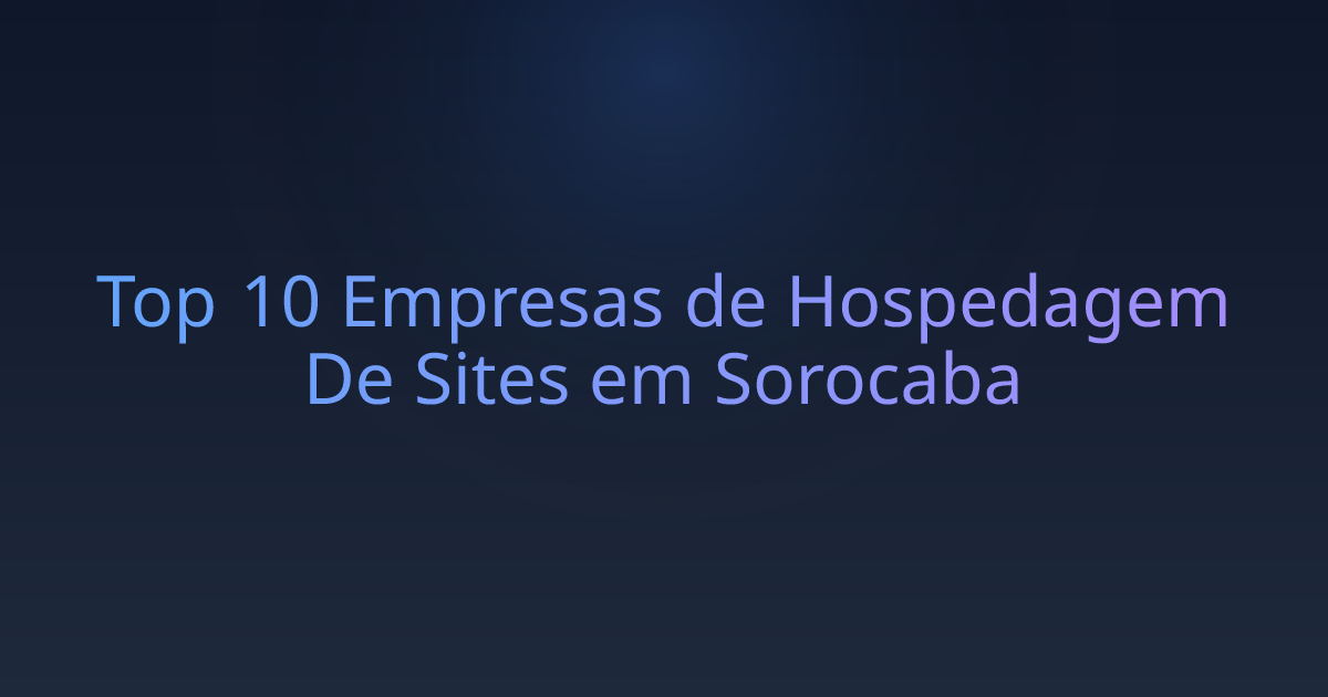 Top 10 Empresas de Hospedagem De Sites em Sorocaba