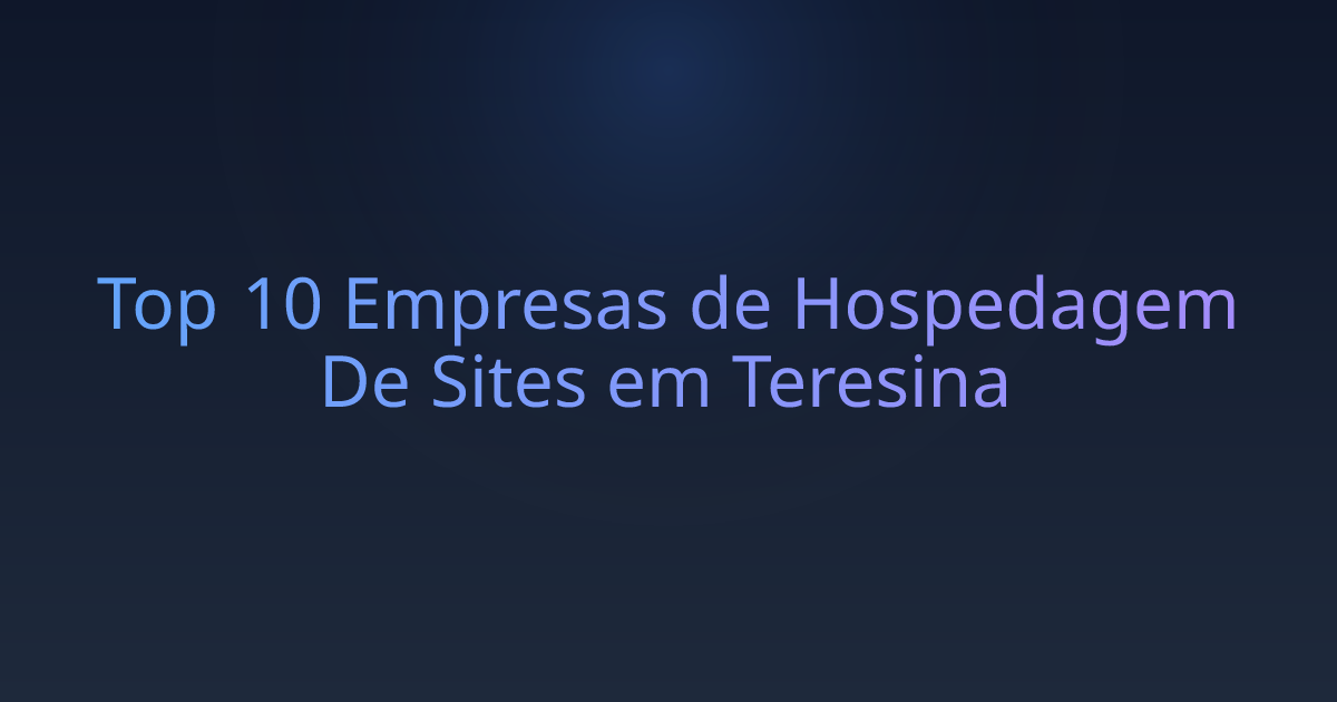 Top 10 Empresas de Hospedagem De Sites em Teresina