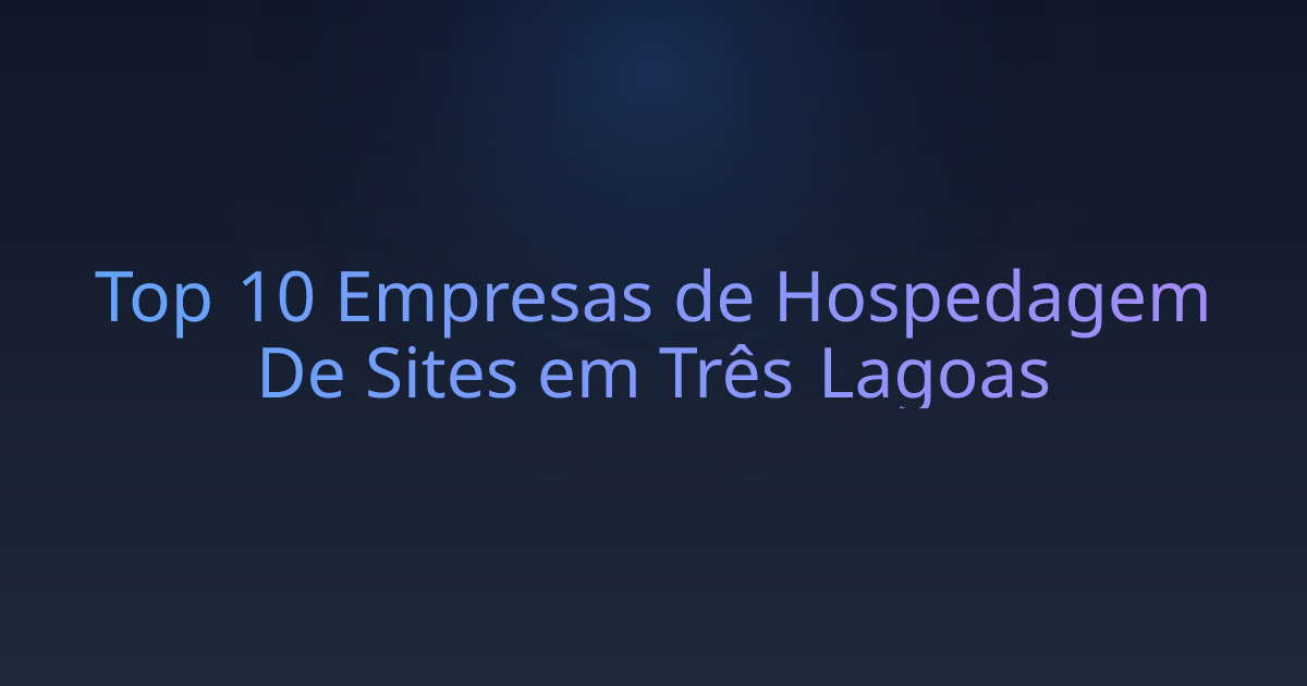 Top 10 Empresas de Hospedagem De Sites em Três Lagoas