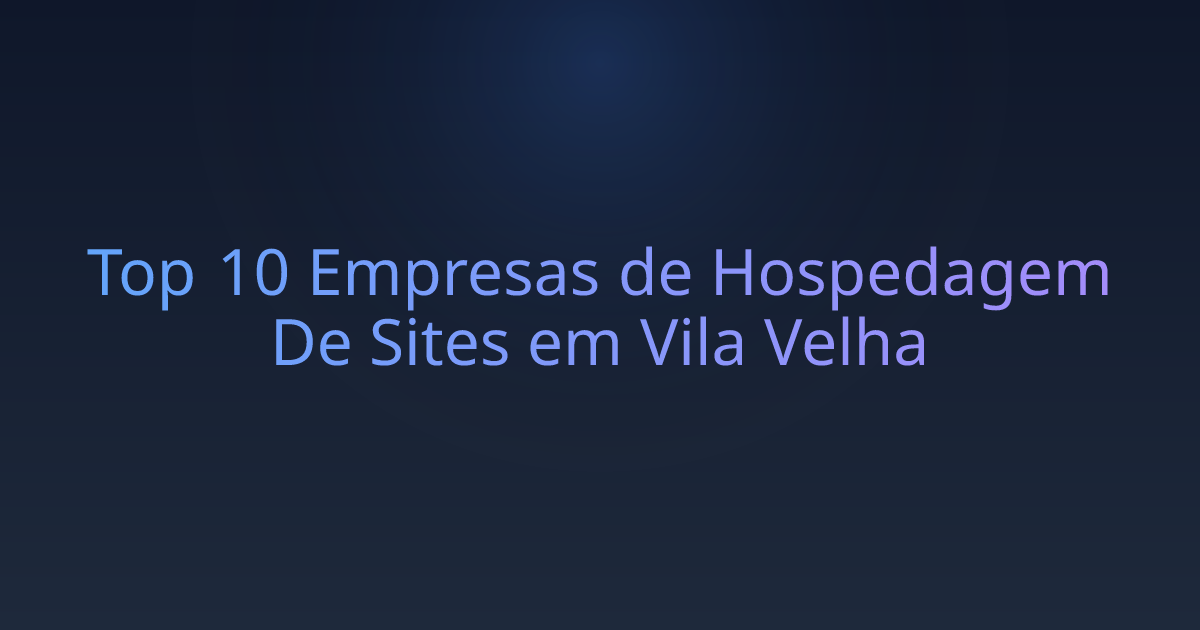 Top 10 Empresas de Hospedagem De Sites em Vila Velha
