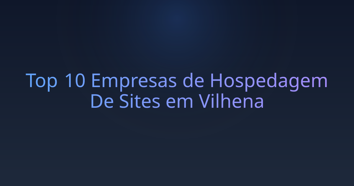 Top 10 Empresas de Hospedagem De Sites em Vilhena