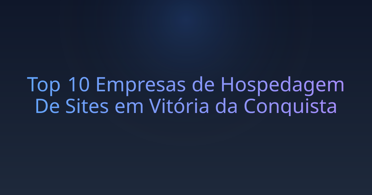 Top 10 Empresas de Hospedagem De Sites em Vitória da Conquista