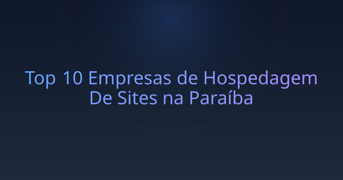 Top 10 Empresas de Hospedagem De Sites na Paraíba
