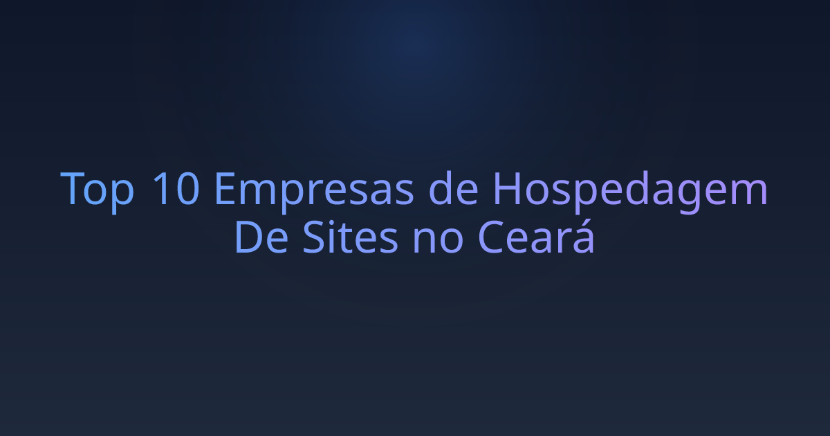 Top 10 Empresas de Hospedagem De Sites no Ceará