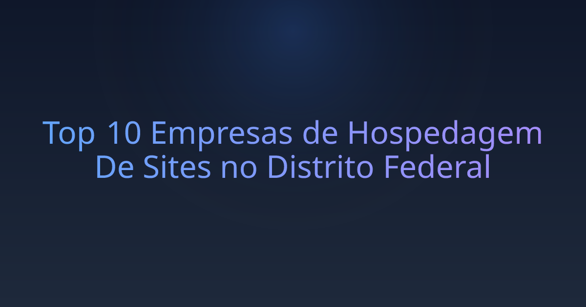 Top 10 Empresas de Hospedagem De Sites no Distrito Federal