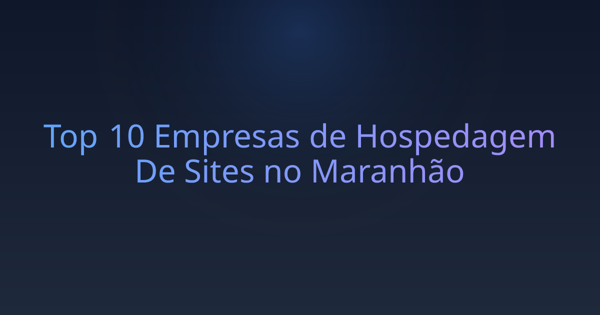 Top 10 Empresas de Hospedagem De Sites no Maranhão