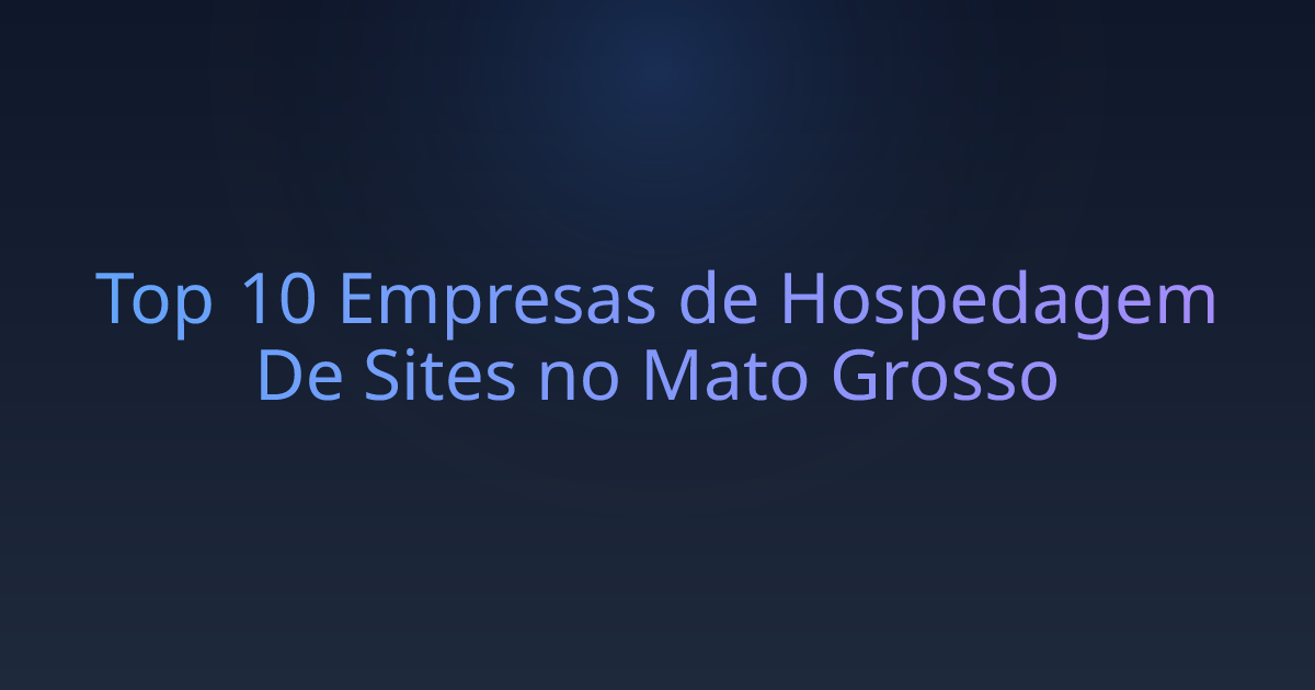 Top 10 Empresas de Hospedagem De Sites no Mato Grosso