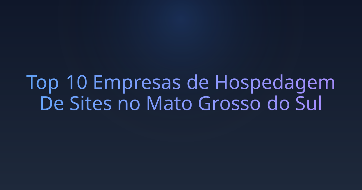 Top 10 Empresas de Hospedagem De Sites no Mato Grosso do Sul