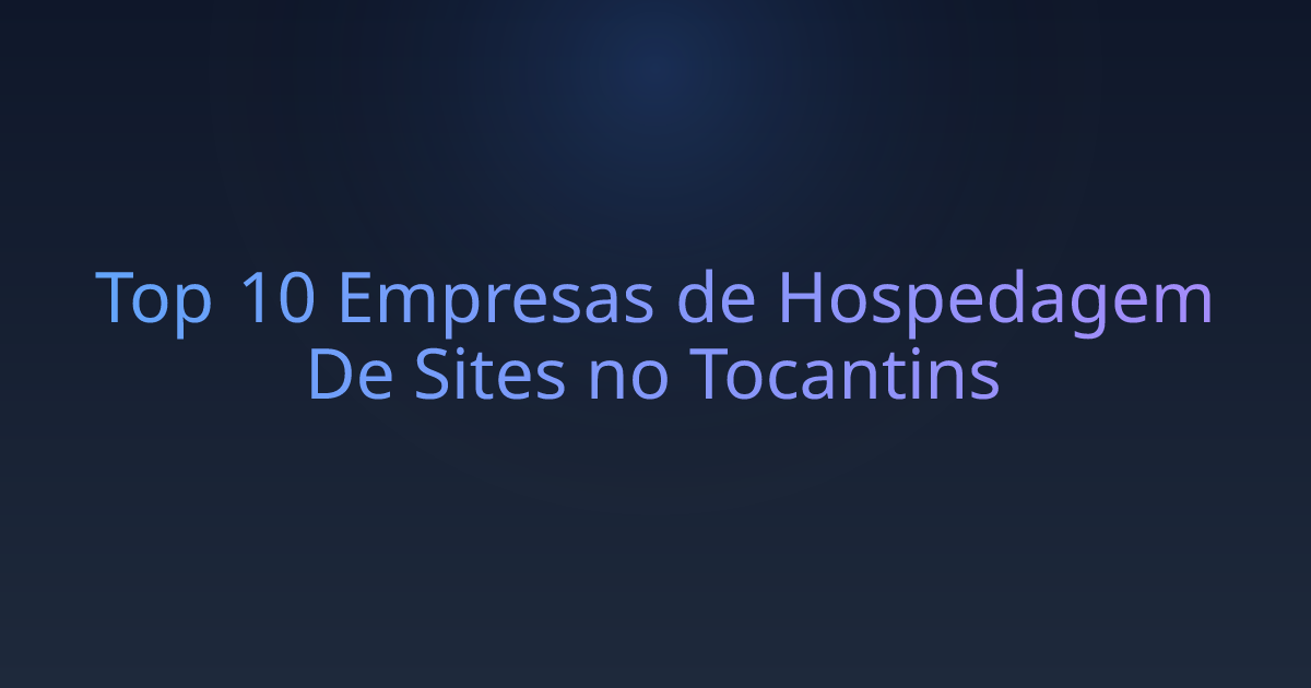 Top 10 Empresas de Hospedagem De Sites no Tocantins