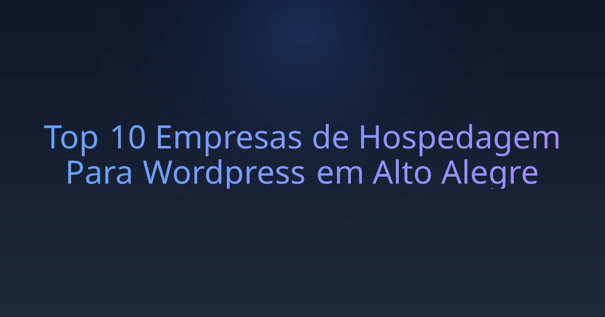 Top 10 Empresas de Hospedagem Para Wordpress em Alto Alegre