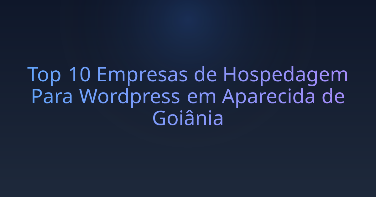 Top 10 Empresas de Hospedagem Para Wordpress em Aparecida de Goiânia