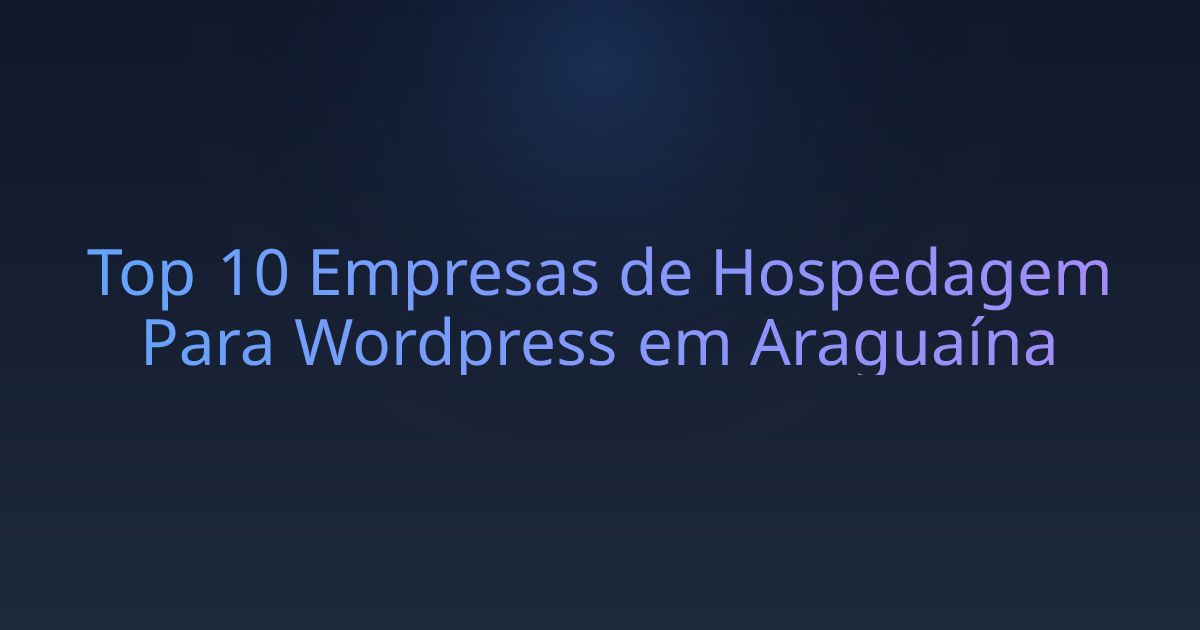 Top 10 Empresas de Hospedagem Para Wordpress em Araguaína