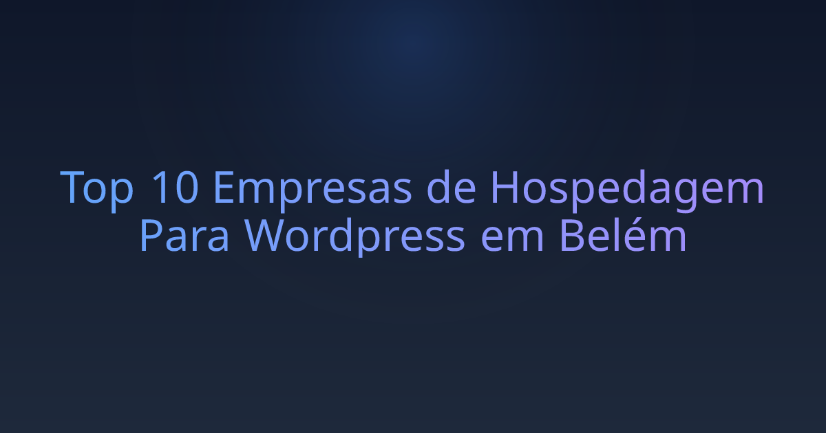 Top 10 Empresas de Hospedagem Para Wordpress em Belém