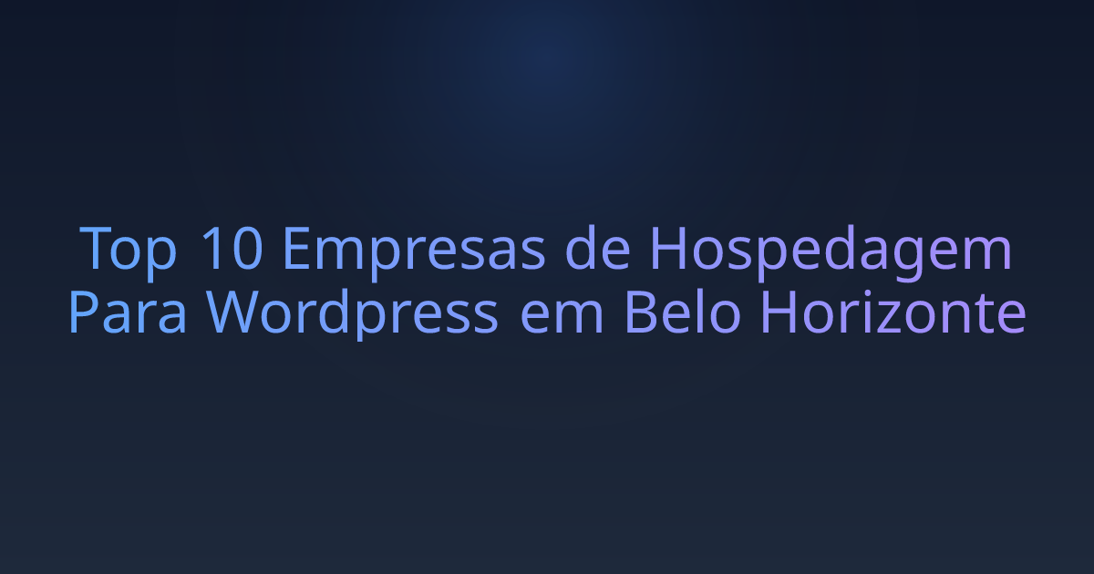 Top 10 Empresas de Hospedagem Para Wordpress em Belo Horizonte