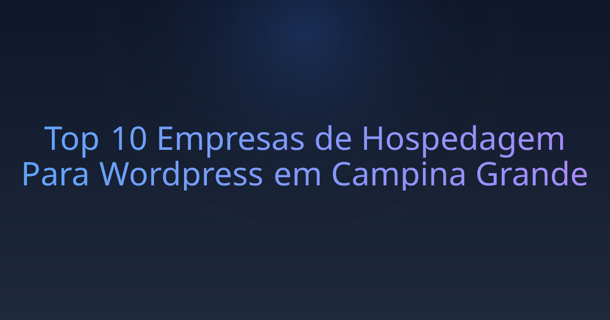 Top 10 Empresas de Hospedagem Para Wordpress em Campina Grande