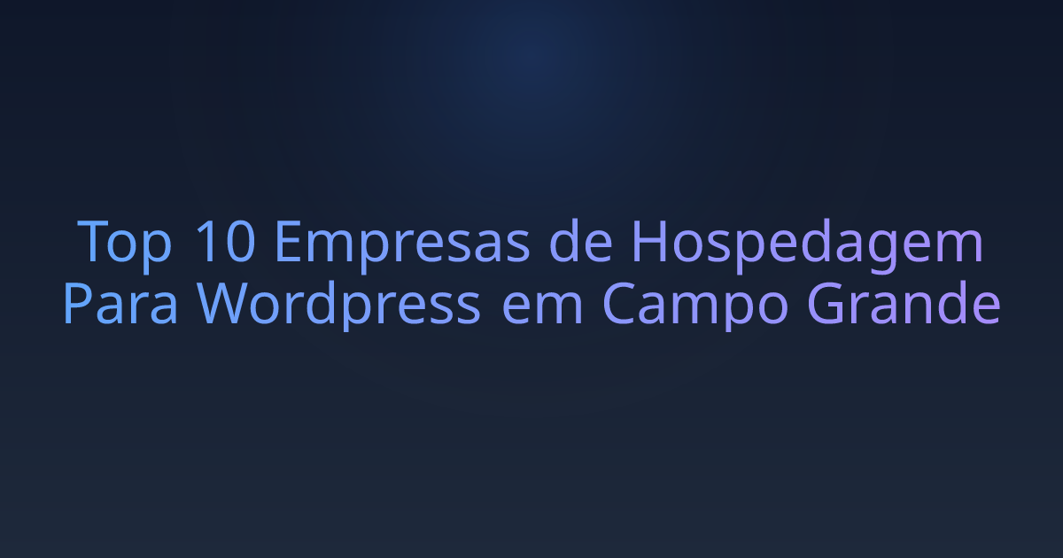 Top 10 Empresas de Hospedagem Para Wordpress em Campo Grande