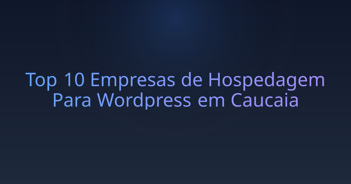 Top 10 Empresas de Hospedagem Para Wordpress em Caucaia
